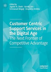 Customer Centric Support Services in the Digital Age: The Next Frontier of Competitive Advantage