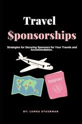 Travel Sponsorships: Strategies for Securing Sponsors for Your Travels and Accommodation.