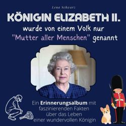 Königin Elizabeth II. wurde von einem Volk nur "Mutter aller Menschen" genannt: Ein Erinnerungsalbum mit faszinierenden Fakten über das Leben einer wundervollen Königin