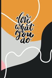 Love What You Do: Journal Notebook Fun Gift for Friends, Family, Co--Workers