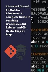 Advanced Git and GitHub for Educators: A Complete Guide to Teaching Workflows, Git Rebase, and Git Hooks Step by Step