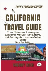 CALIFORNIA TRAVEL GUIDE: Your Ultimate Journey to Discover Nature, Adventure, and Beauty Across the Golden State