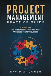 Project Management Practice Guide: 2 books in 1: Step-by-Step PM Mastery and Agile Principles for Team Success