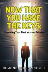 Now That You Have the Keys: Surviving Your First Year As Principal