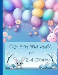 Ostern-Malbuch Für 2-4-Jährige: Ein Malbuch für die Kleinsten und Vorschulkinder mit großen, einfachen Formen zur Unterhaltung und nicht zur Frustration.