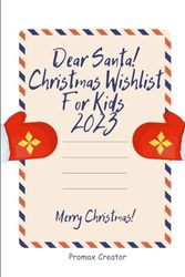 Dear Santa! Christmas Wishlist For Kids 2023: Christmas Wish List 2023 kids, Christian Christmas Wishlist, Christmas Wish List for Kids, Mom's, Teens, ... To Santa, Christmas Gift For Kid And Family