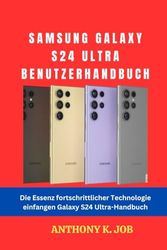 SAMSUNG GALAXY S24 ULTRA BENUTZERHANDBUCH: Die Essenz fortschrittlicher Technologie einfangen Galaxy S24 Ultra-Handbuch