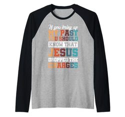 If You Bring Up My Past You Should Know That Jesus Dropped Maglia con Maniche Raglan