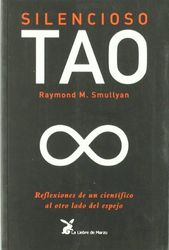 Silencioso tao : reflexiones de un científico al otro lado del Espejo