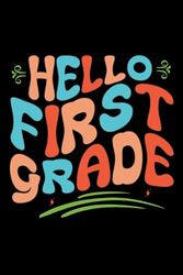 Hello First grade: Birthday Present IdeasLined Journal Planner, 6x9 inch, over 120 pages