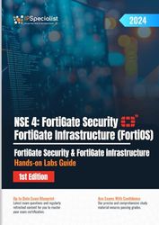 NSE 4: FortiGate Security and FortiGate Infrastructure (FortiOS) FortiGate Security & FortiGate infrastructure Hands-on Labs Guide: 1st Edition - 2024