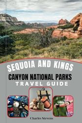 Sequoia And Kings Canyon National Parks Travel Guide: Maps, Hiking Trails, Camping, Tips, and How to Prepare