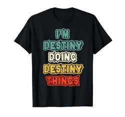 I'M Destiny Doing Destiny Things Name Destiny Personalizado t Camiseta