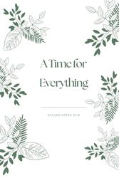 A Time For Everything Ecclesiastes 3:1-8 Notebook