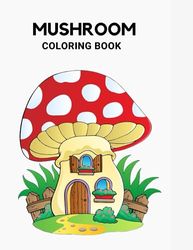 MUSHROOM COLORING BOOK: Kids coloring book .Mushroom coloring books and nature-themed books