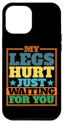 iPhone 14 Plus My Legs Hurt Just Waiting For You ||-- Case