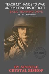 Teach My Hands to War and My Fingers to Fight; Basic Training Days; 21 Day Devotional