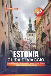 ESTONIA Guida di viaggio 2026: Scopri l'Estonia: città storiche, sentieri naturalistici, villaggi costieri e cultura locale