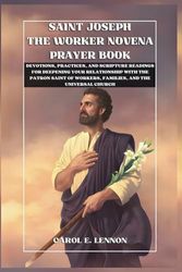 SAINT JOSEPH THE WORKER NOVENA PRAYER BOOK: DEVOTIONS, PRACTICES, AND SCRIPTURE READINGS FOR DEEPENING YOUR RELATIONSHIP WITH THE PATRON SAINT OF ... THE UNIVERSAL CHURCH (Catholic Novena Prayer)