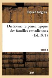 Dictionnaire généalogique des familles canadiennes depuis la fondation de la colonie- Tome 3