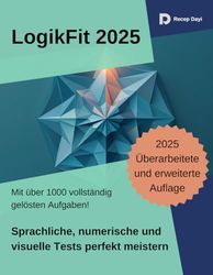 LogikFit 2025 - Einstellungs- und Eignungstests: Sprachliche, numerische und visuelle Tests perfekt meistern