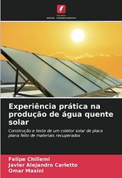 Experiência prática na produção de água quente solar: Construção e teste de um coletor solar de placa plana feito de materiais recuperados