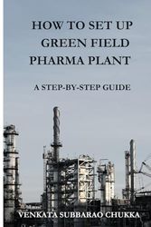 How to Set Up a Greenfield Pharma Plant: A Step-by-Step Guide