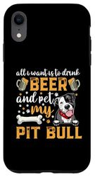 All I Want Is To Drink Beer And Pet My Pit Bull Dog Lover Custodia per iPhone XR