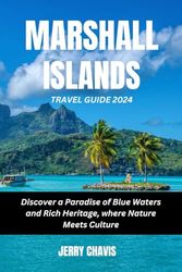 MARSHALL ISLANDS TRAVEL GUIDE 2024: Discover a Paradise of Blue Waters and Rich Heritage, where Nature Meets Culture