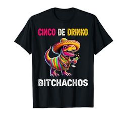 Cinco De Drinko Bitchachos Dinosaurio Cinco De Drinko Camiseta