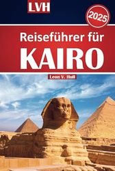 Kairo Reiseführer 2025: Entdecken Sie Ägyptens antike Schätze, Top-Attraktionen und lokale Tipps für ein unvergessliches Abenteuer