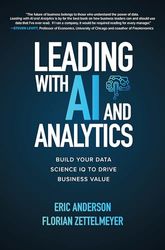 Leading With AI and Analytics: Build Your Data Science IQ to Drive Business Value