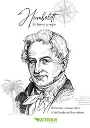 Humboldt en Blanco y Negro: Historietas cubanas sobre el destacado científico alemán Alexander von Humboldt. Para Jóvenes y adultos. Cuba. Alemania.