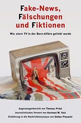 Fake-News, Fälschungen und Fiktionen (Sachbuch, Softcover): Wie ¿stern TV¿ in der Born-Affäre gelinkt wurde