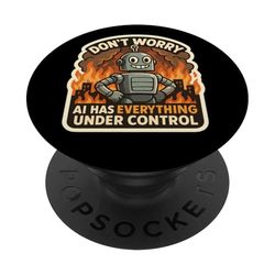 Non preoccuparti, l'intelligenza artificiale ha tutto sotto controllo Robot Fire Funny PopSockets PopGrip Adesivo