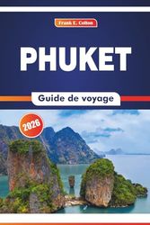 Phuket Guide De Voyage 2026: L'étiquette culturelle, la cuisine locale, la vie sur le marché et les aventures en plein air dans le sud de la Thaïlande