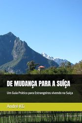 DE MUDANÇA PARA A SUÍÇA: Um Guia Prático para Estrangeiros vivendo na Suíça