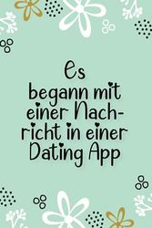 Es begann mit einer Nachricht in einer Dating App: Valentinstag-Geschenk für Sie und Ihn, für Paare - Kleine Geschenke für Ihre Freundin oder Ihren ... Mann zum Jahrestag - Notizbuch im A5 Format.