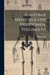 Anatomie Menschlicher Embryonen, Volumes 1-3