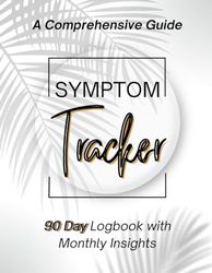 Symptom Tracker: A Comprehensive 90 Day Logbook with Monthly Insights