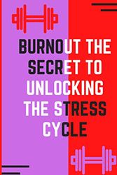 burnout the secret to unlocking the stress cycle: Work Time Log Book for adult