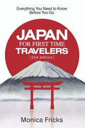 Japan For First Time Travelers: Everything You Need To Know Before You Go