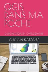 QGIS DANS MA POCHE: GUIDE PRATIQUE EN CARTOGRAPHIE