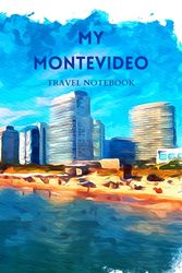 MY MONTEVIDEO TRAVEL NOTEBOOK: Useful lined notebook in order to document your travel itinerary to Uruguay