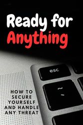Ready for Anything: How to Secure Yourself and Handle Any Threat