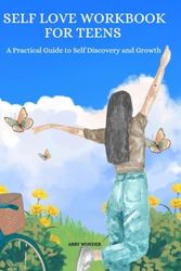 Self Love Workbook for Teens: A Practical Guide to Self Discovery and Growth