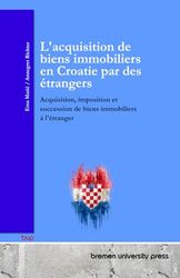 L'acquisition de biens immobiliers en Croatie par des étrangers: Acquisition, imposition et succession de biens immobiliers à l'étranger
