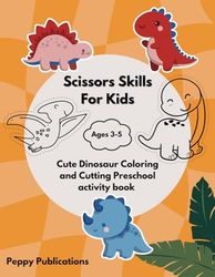 Scissor Skills for Kids ages 3-5: Cute dinosaur coloring and cutting preschool activity book with 50 big and bold designs
