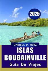 GUÍA DE VIAJES A LAS ISLAS BOUGAINVILLE 2025: Descubra la belleza salvaje y la profundidad cultural de la joya oculta del Pacífico.