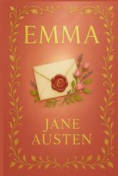 Emma: A timeless story of matchmaking, misjudgment, and emotional awakening in the elegant world of Regency England's social customs and romantic expectations